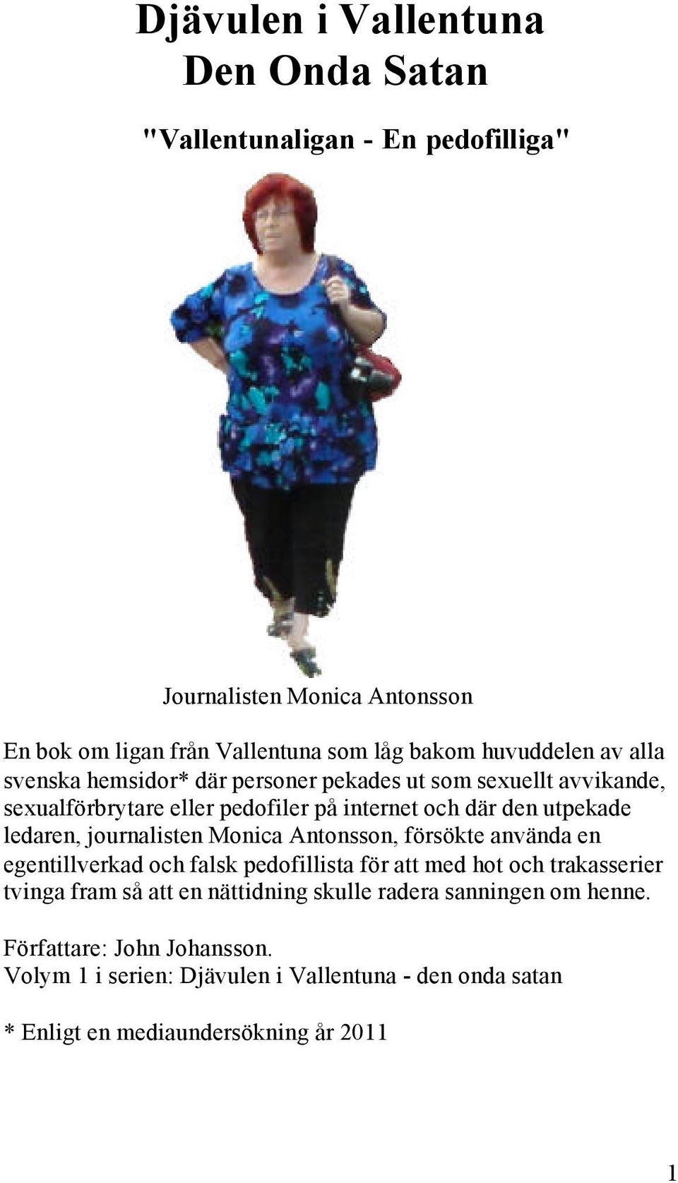 ledaren, journalisten Monica Antonsson, försökte använda en egentillverkad och falsk pedofillista för att med hot och trakasserier tvinga fram så att en