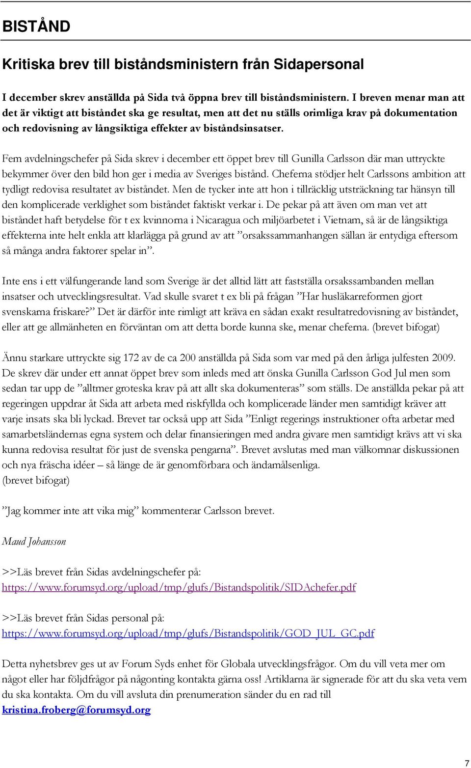 Fem avdelningschefer på Sida skrev i december ett öppet brev till Gunilla Carlsson där man uttryckte bekymmer över den bild hon ger i media av Sveriges bistånd.