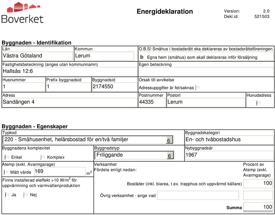B.S! Småhus i bostadsrätt ska deklareras av bostadsrättsföreningen.