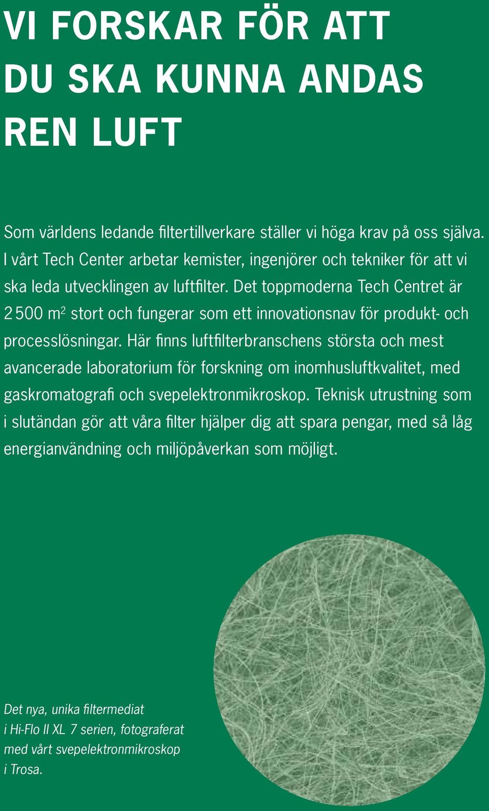 Det toppmoderna Tech Centret är 2 500 m 2 stort och fungerar som ett innovationsnav för produkt- och processlösningar.