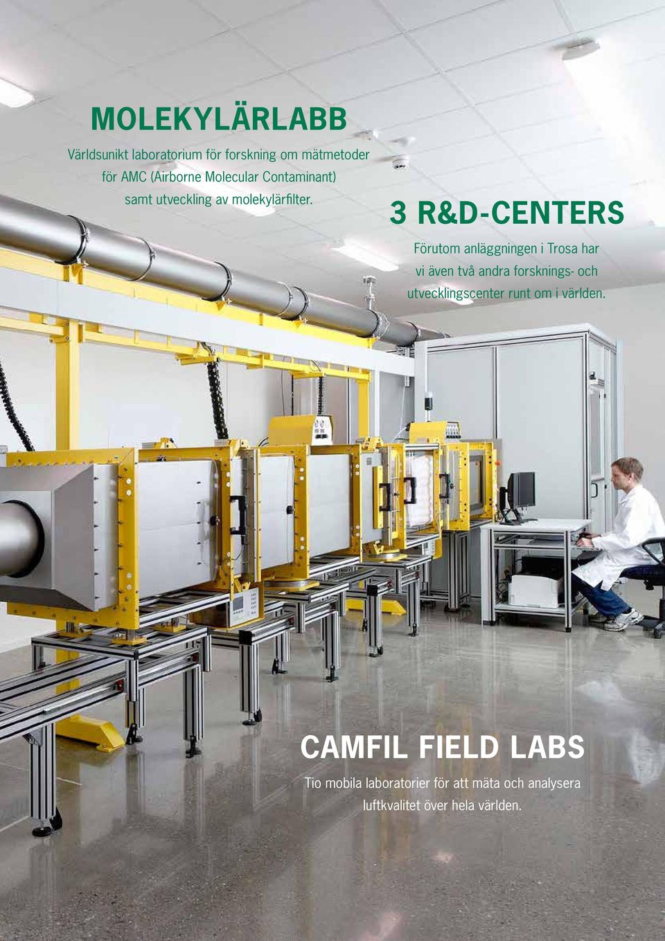 3 R&D-CENTERS Förutom anläggningen i Trosa har vi även två andra forsknings- och