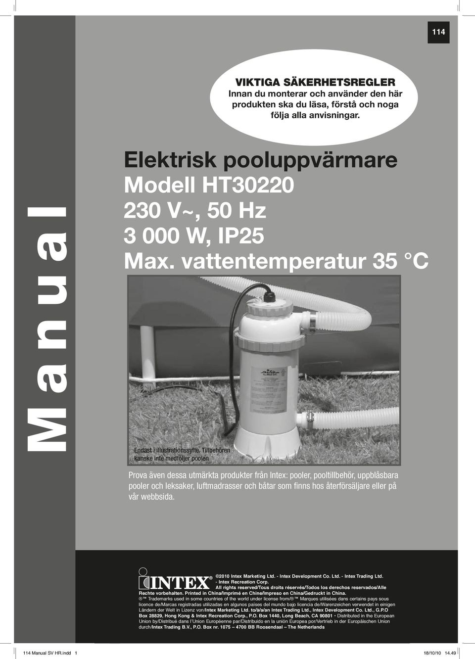 M a n u a l Elektrisk pooluppvärmare Modell HT30220 230 V~, 50 Hz 3 000 W, IP25 Max. vattentemperatur 35 C Endast i illustrationssyfte.