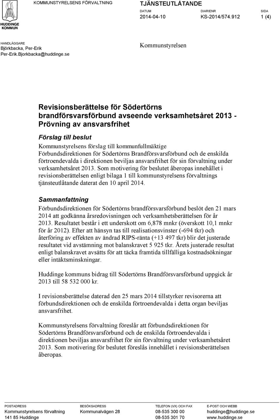 kommunfullmäktige Förbundsdirektionen för Södertörns Brandförsvarsförbund och de enskilda förtroendevalda i direktionen beviljas ansvarsfrihet för sin förvaltning under verksamhetsåret 2013.