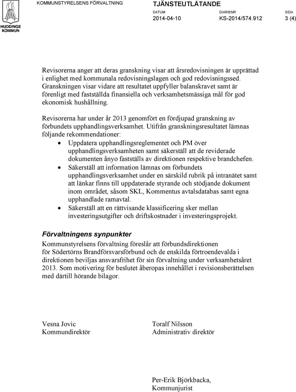 Granskningen visar vidare att resultatet uppfyller balanskravet samt är förenligt med fastställda finansiella och verksamhetsmässiga mål för god ekonomisk hushållning.