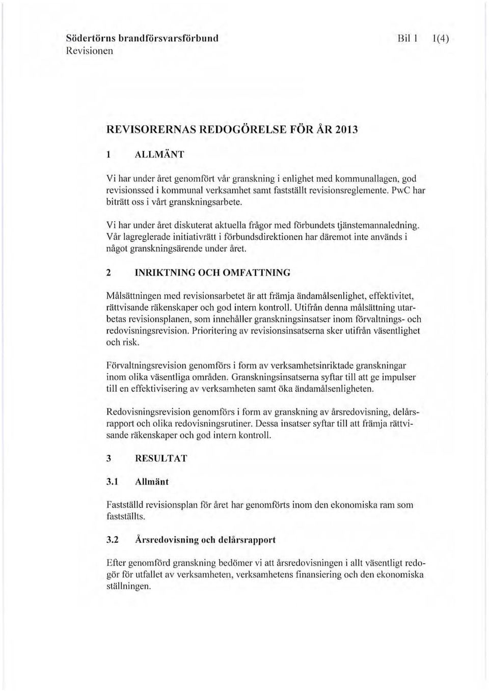 Vår lagreglerade initiativrätt i förbundsdirektionen har däremot inte används i något granskningsärende under året.