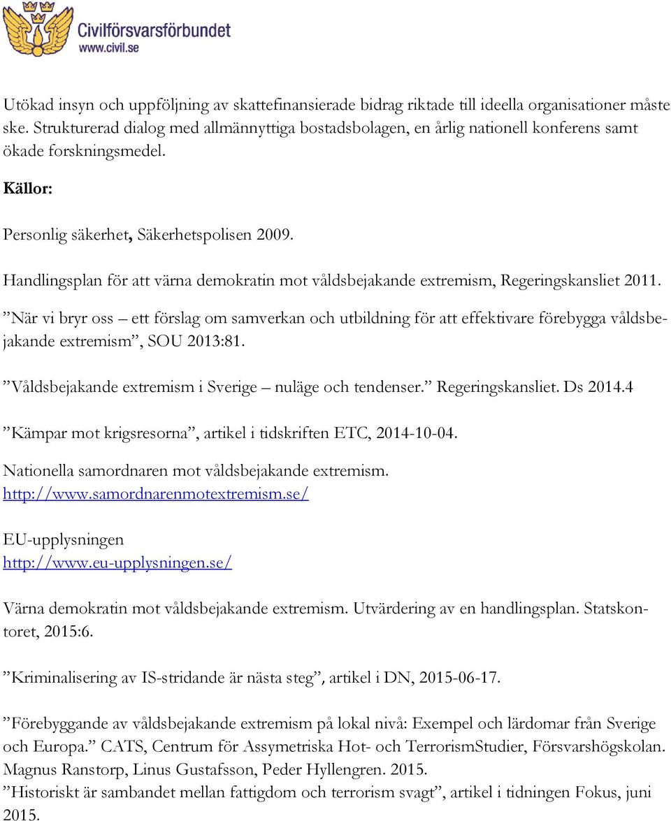 Handlingsplan för att värna demokratin mot våldsbejakande extremism, Regeringskansliet 2011.