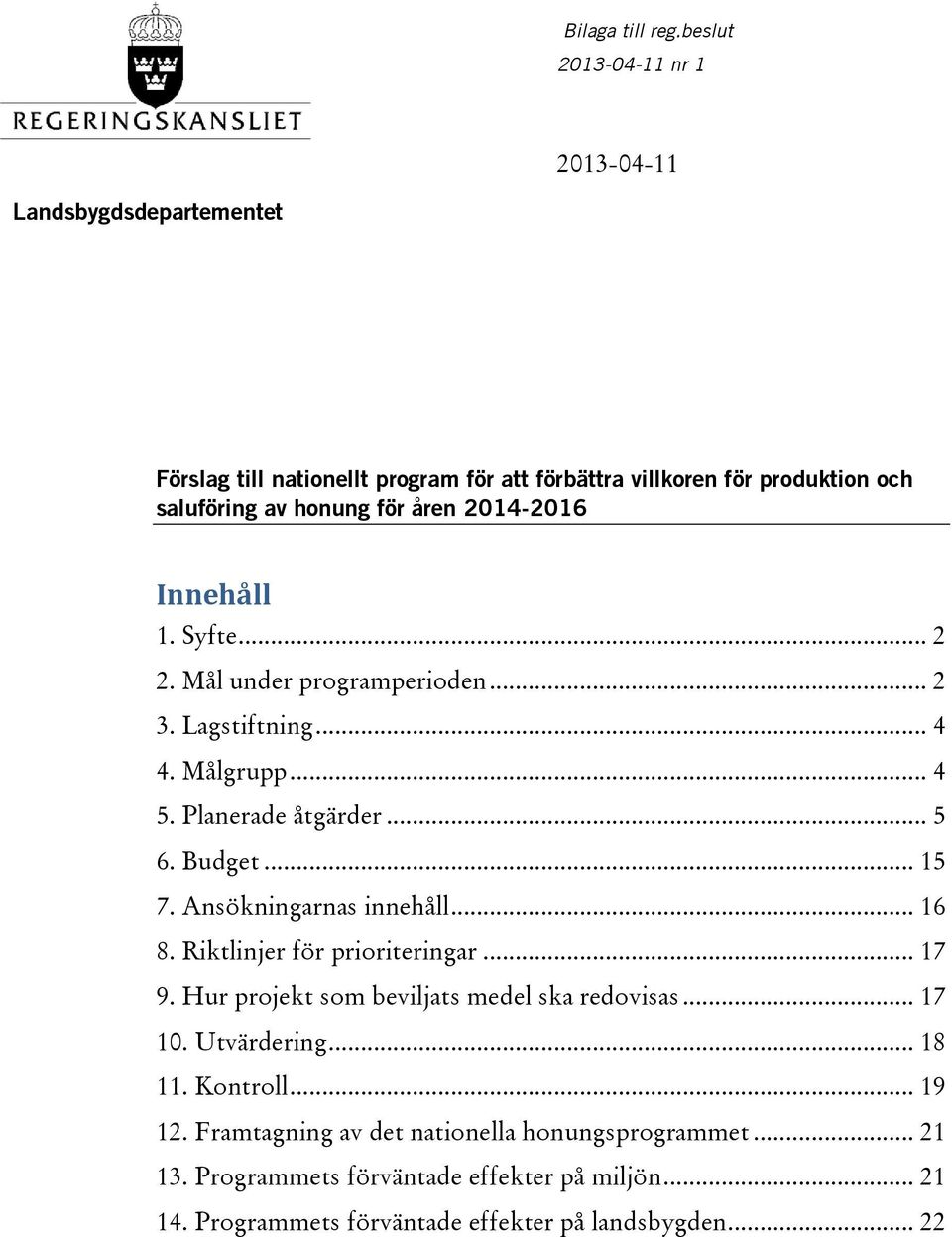 2014-2016 Innehåll 1. Syfte... 2 2. Mål under programperioden... 2 3. Lagstiftning... 4 4. Målgrupp... 4 5. Planerade åtgärder... 5 6. Budget... 15 7.