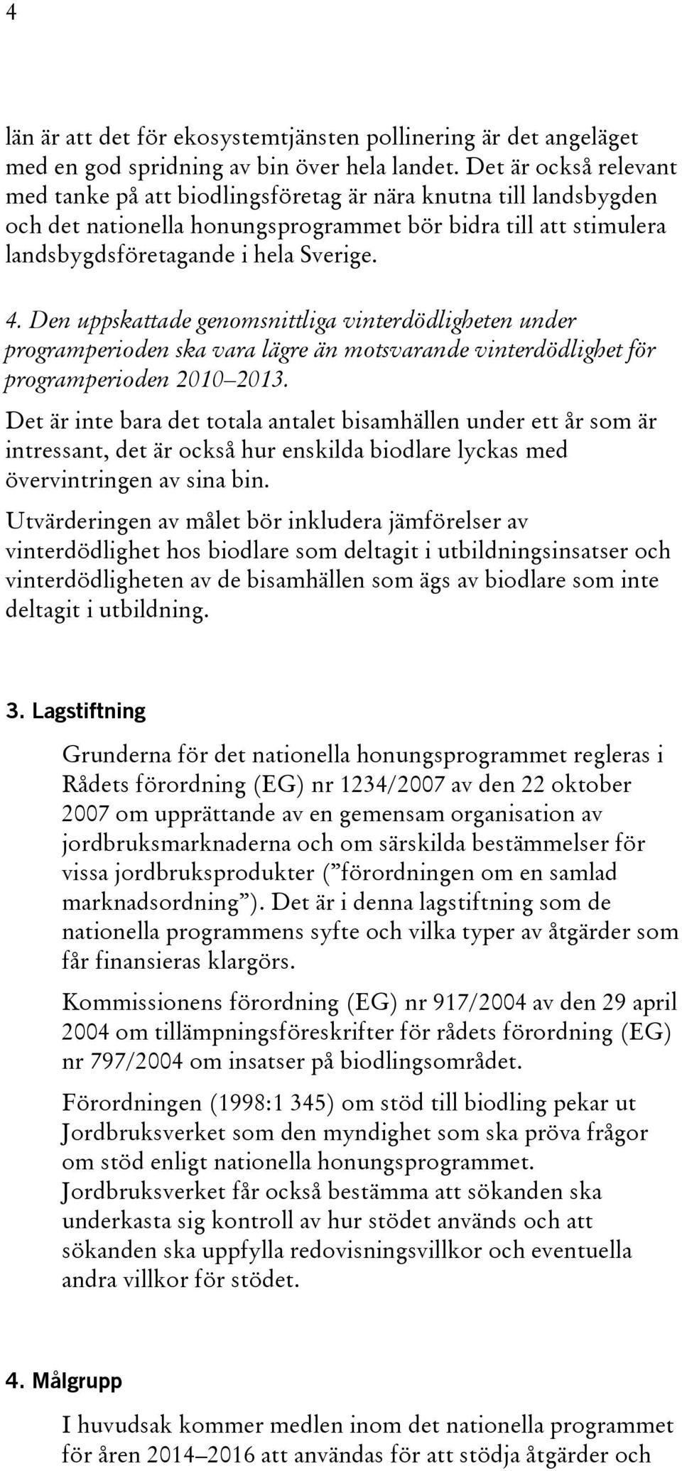 Den uppskattade genomsnittliga vinterdödligheten under programperioden ska vara lägre än motsvarande vinterdödlighet för programperioden 2010 2013.