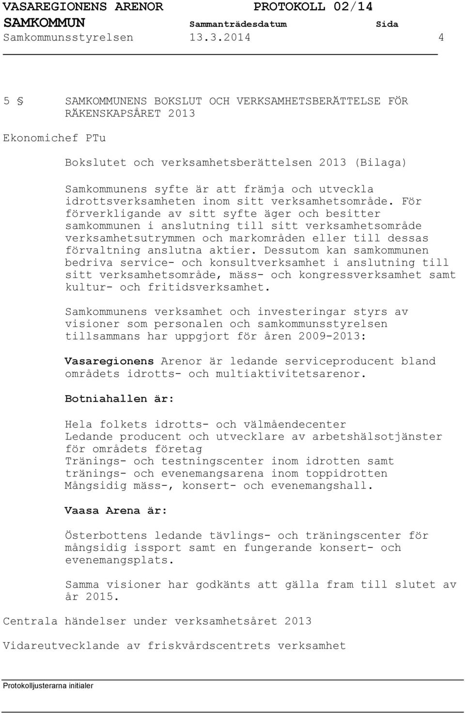 idrottsverksamheten inom sitt verksamhetsområde.