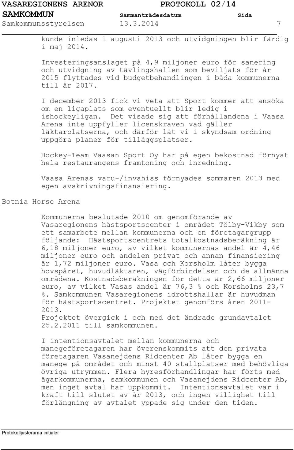 I december 2013 fick vi veta att Sport kommer att ansöka om en ligaplats som eventuellt blir ledig i ishockeyligan.