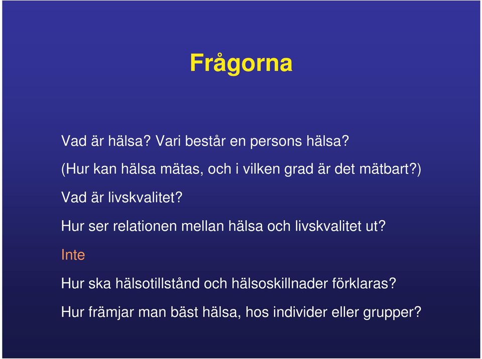 ) Vad är livskvalitet? Hur ser relationen mellan hälsa och livskvalitet ut?