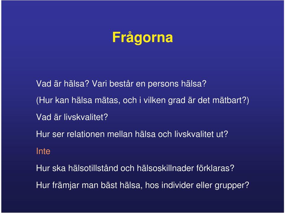 ) Vad är livskvalitet? Hur ser relationen mellan hälsa och livskvalitet ut?