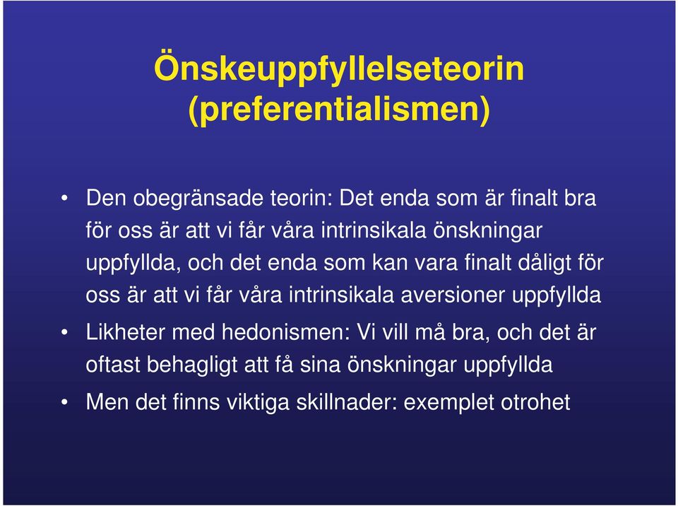 är att vi får våra intrinsikala aversioner uppfyllda Likheter med hedonismen: Vi vill må bra, och det