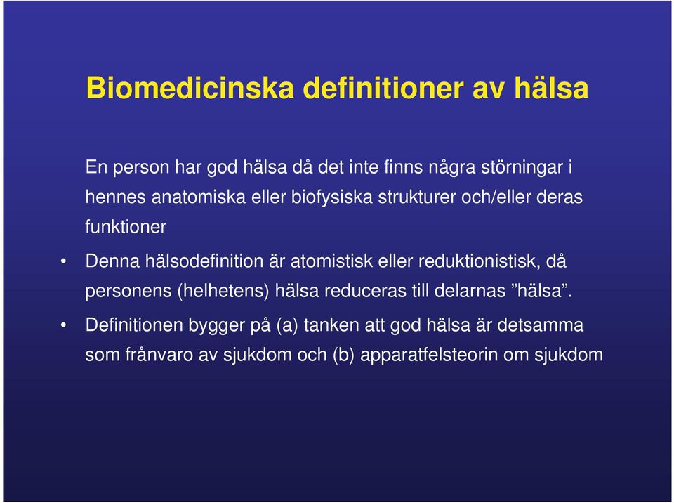 atomistisk eller reduktionistisk, då personens (helhetens) hälsa reduceras till delarnas hälsa.