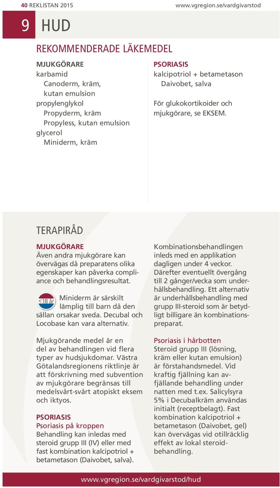 betametason Daivobet, salva För glukokortikoider och mjukgörare, se EKSEM.