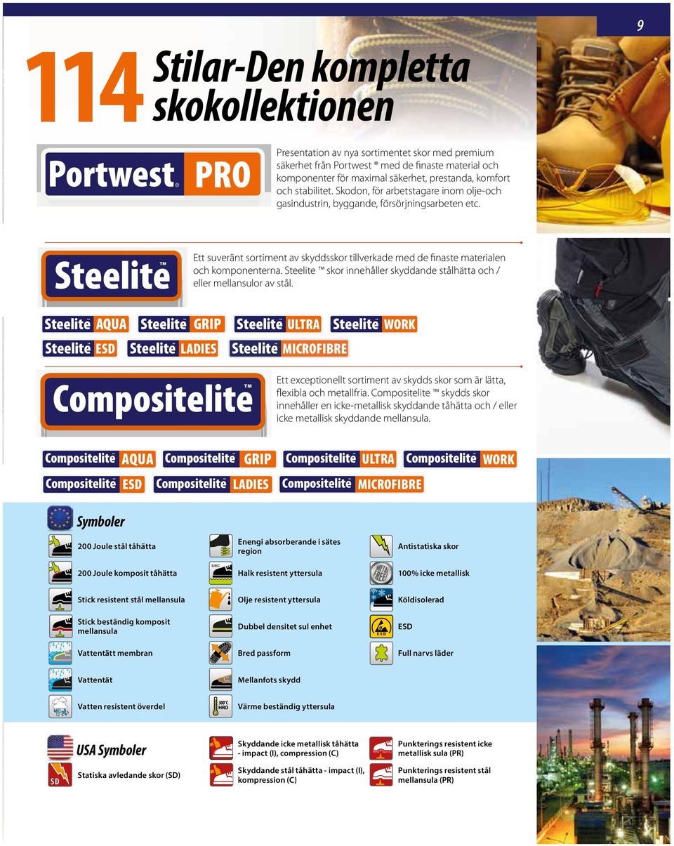 9 Steelite Ett suveränt sortiment av skyddsskor tillverkade med de finaste materialen och komponenterna. Steelite skor innehåller skyddande stålhätta och / eller mellansulor av stål.