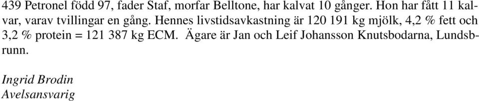 Hennes livstidsavkastning är 120 191 kg mjölk, 4,2 % fett och 3,2 % protein