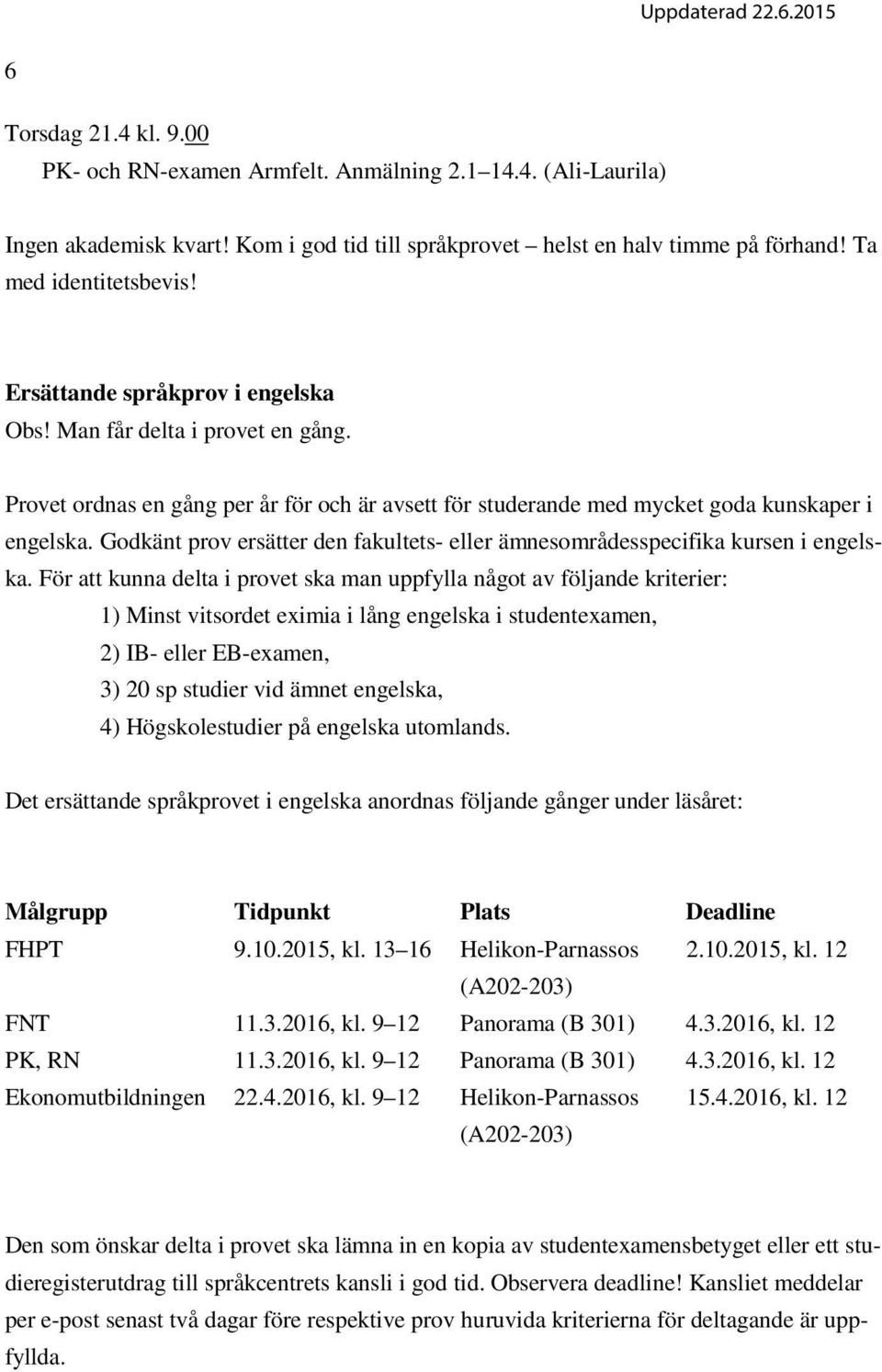 Godkänt prov ersätter den fakultets- eller ämnesområdesspecifika kursen i engelska.