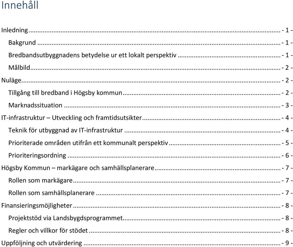 .. - 4 - Teknik för utbyggnad av IT-infrastruktur... - 4 - Prioriterade områden utifrån ett kommunalt perspektiv... - 5 - Prioriteringsordning.