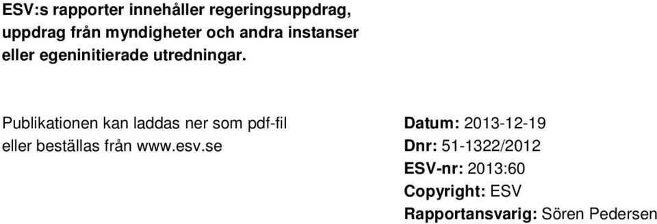 Publikationen kan laddas ner som pdf-fil eller beställas från www.esv.