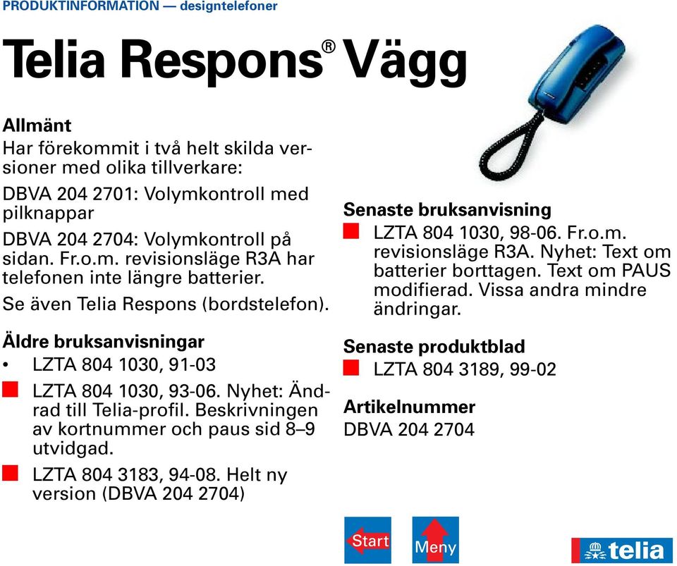 Nyhet: Ändrad till Telia-profil. Beskrivningen av kortnummer och paus sid 8 9 utvidgad. LZTA 804 3183, 94-08.