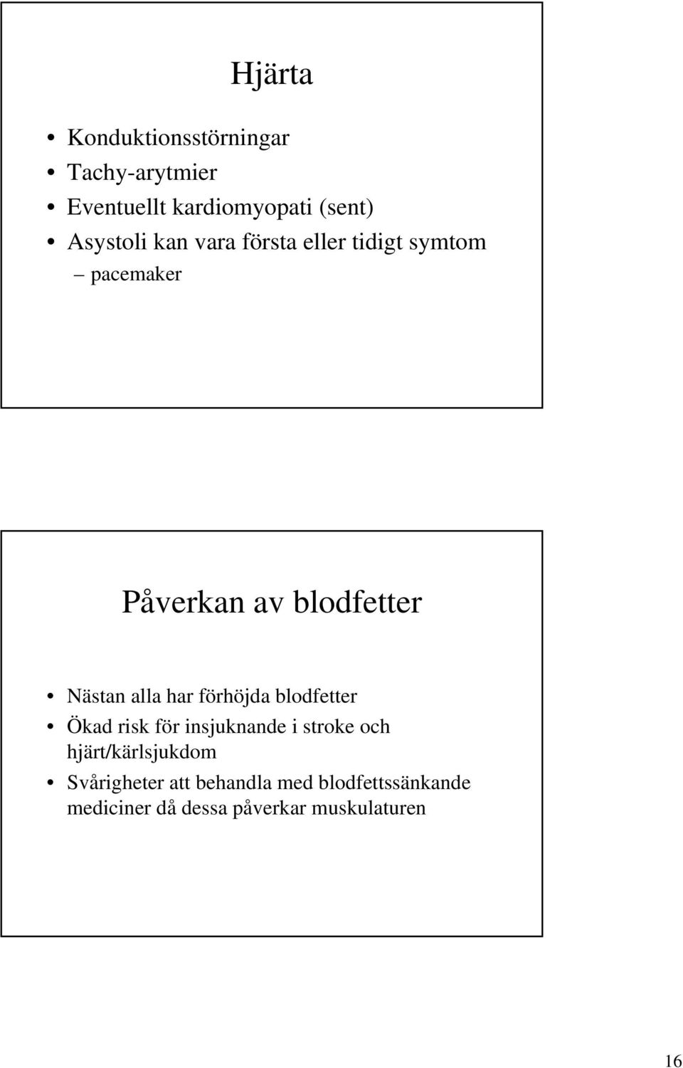 förhöjda blodfetter Ökad risk för insjuknande i stroke och hjärt/kärlsjukdom