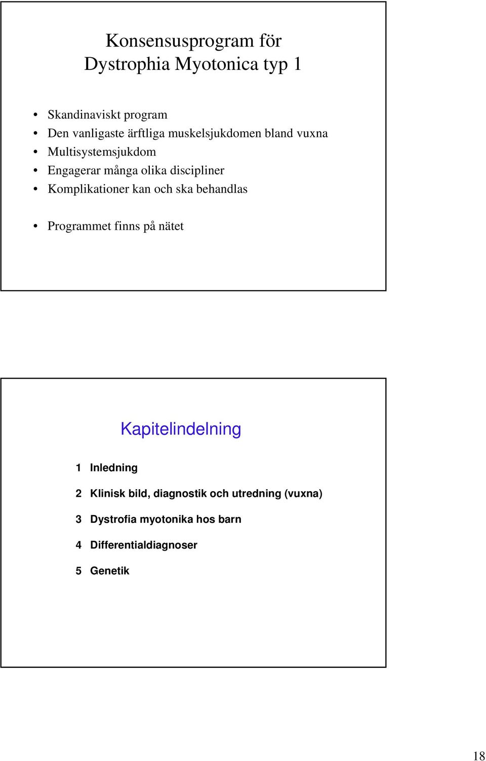 kan och ska behandlas Programmet finns på nätet Kapitelindelning 1 Inledning 2 Klinisk bild,