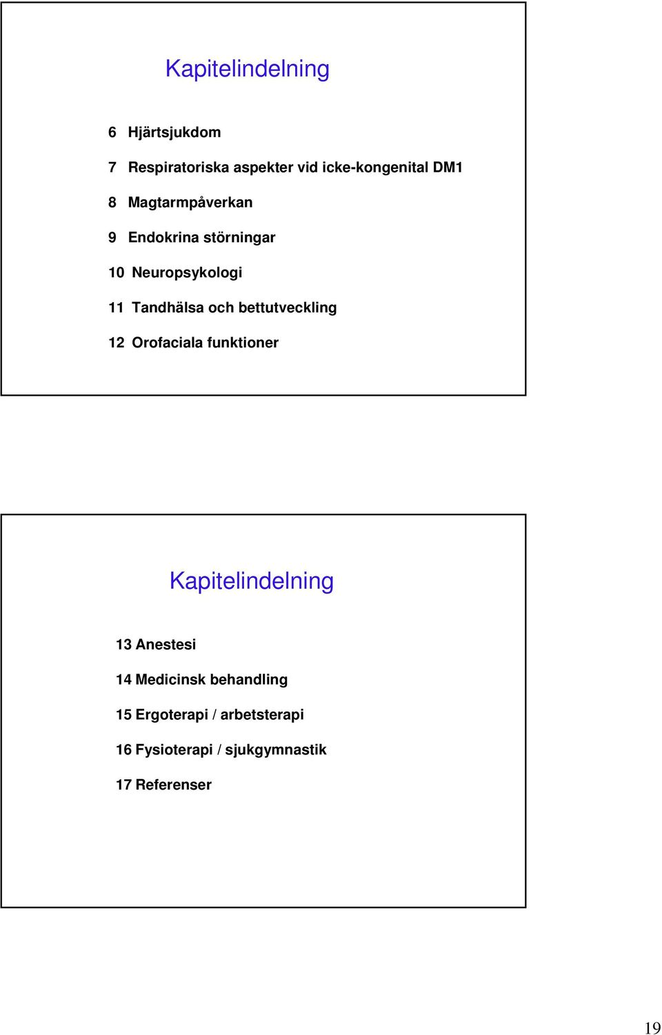 bettutveckling 12 Orofaciala funktioner Kapitelindelning 13 Anestesi 14 Medicinsk