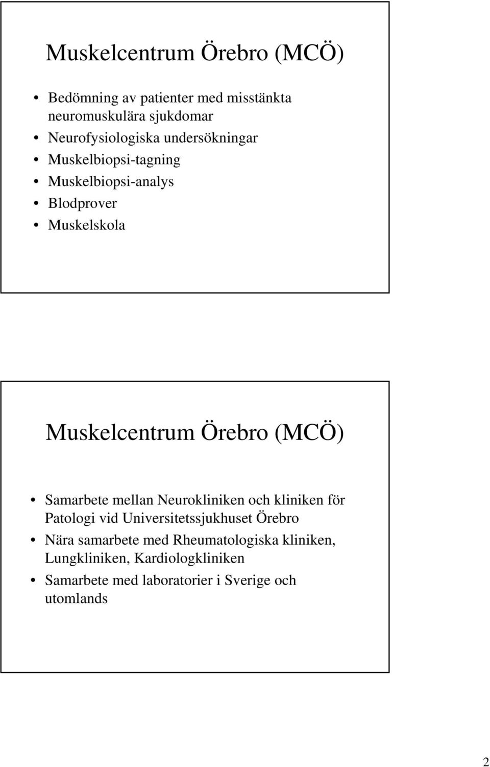 Samarbete mellan Neurokliniken och kliniken för Patologi vid Universitetssjukhuset Örebro Nära samarbete med