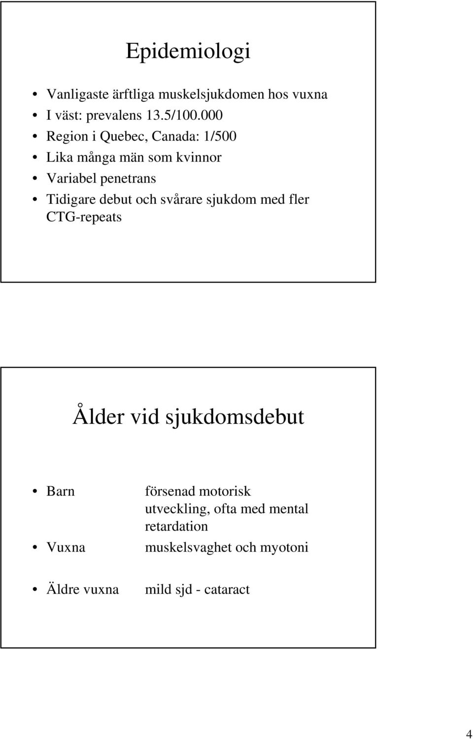 debut och svårare sjukdom med fler CTG-repeats Ålder vid sjukdomsdebut Barn Vuxna försenad