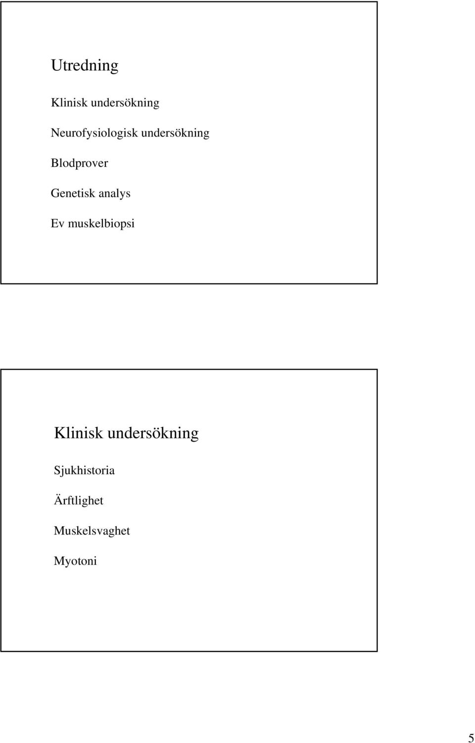 Genetisk analys Ev muskelbiopsi Klinisk