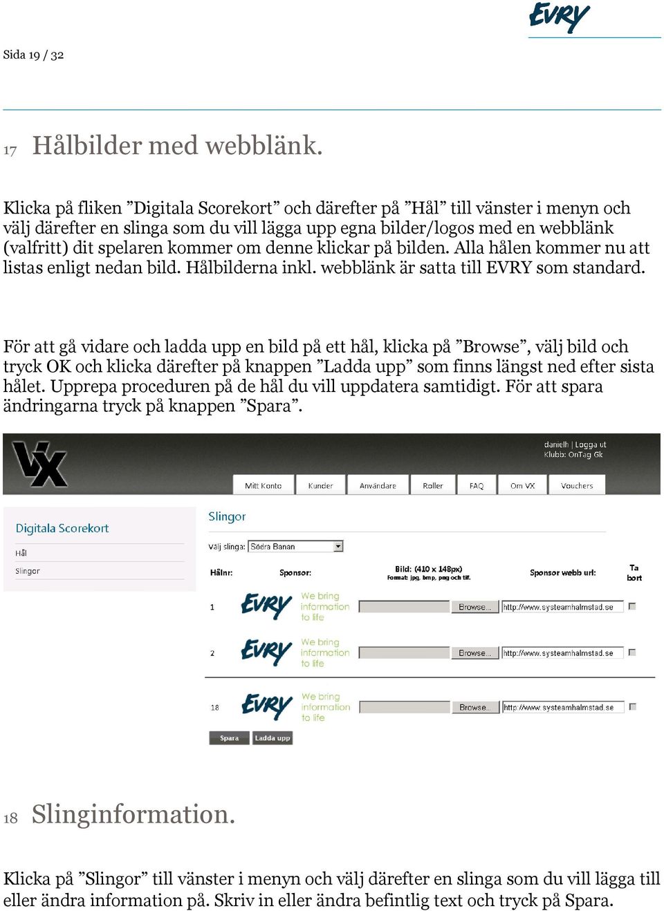 denne klickar på bilden. Alla hålen kommer nu att listas enligt nedan bild. Hålbilderna inkl. webblänk är satta till EVRY som standard.