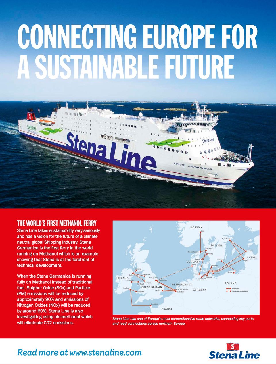 When the Stena Germanica is running fully on Methanol instead of traditional fuel, Sulphur Oxide (SOx) and Particle (PM) emissions will be reduced by approximately 90% and emissions of Nitrogen