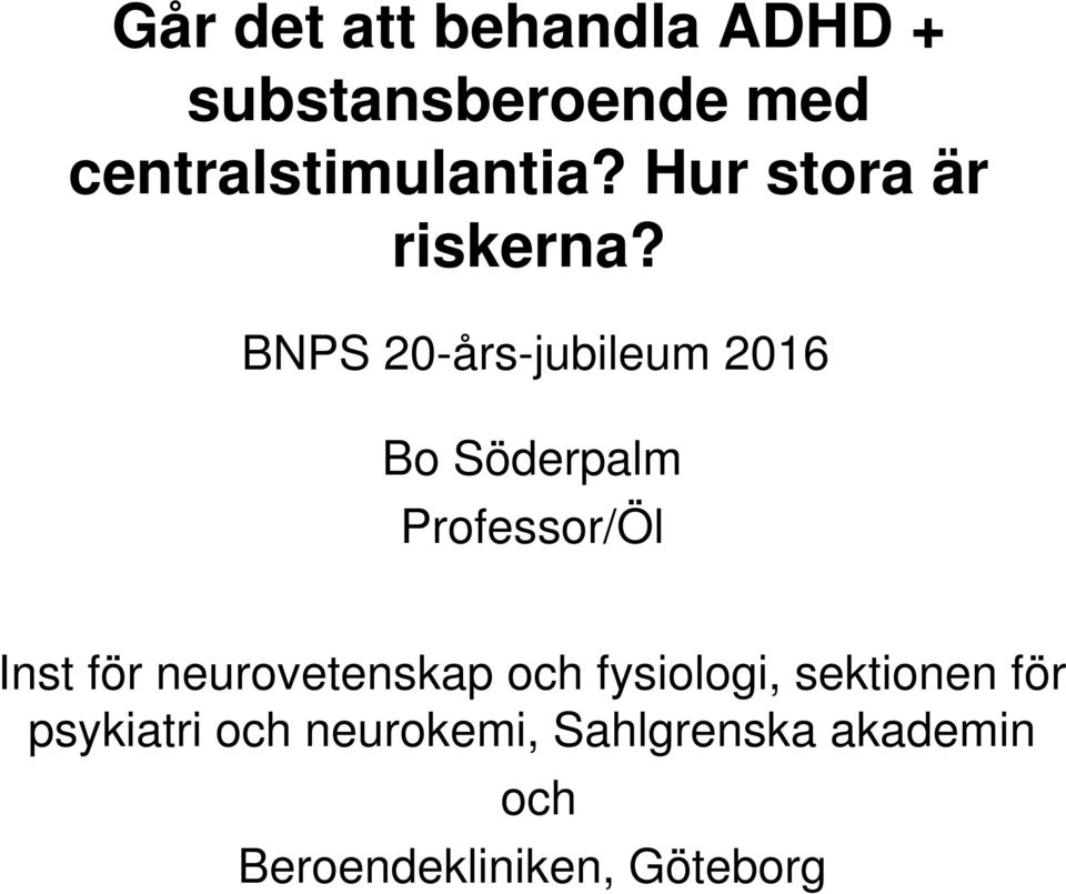 BNPS 20-års-jubileum 2016 Bo Söderpalm Professor/Öl Inst för