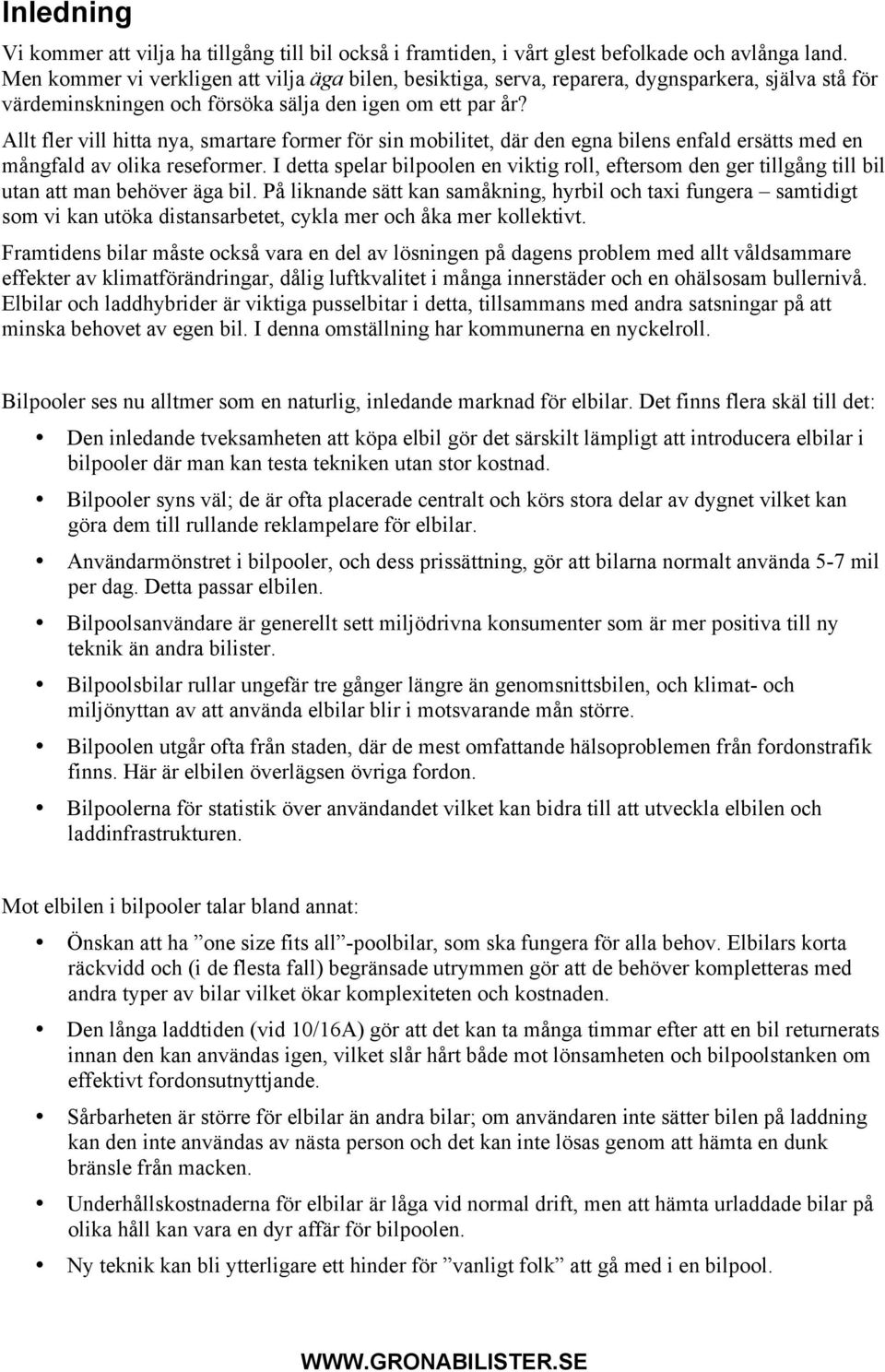 Allt fler vill hitta nya, smartare former för sin mobilitet, där den egna bilens enfald ersätts med en mångfald av olika reseformer.