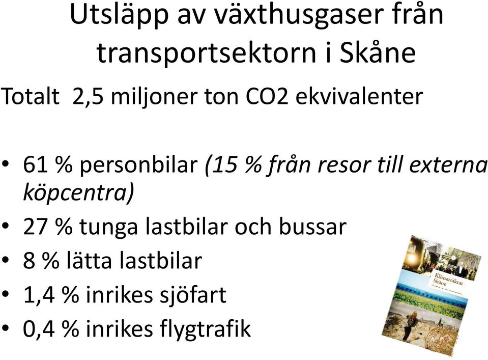 resor till externa köpcentra) 27 % tunga lastbilar och bussar