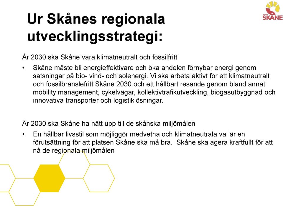 Vi ska arbeta aktivt för ett klimatneutralt och fossilbränslefritt Skåne 2030 och ett hållbart resande genom bland annat mobility management, cykelvägar,