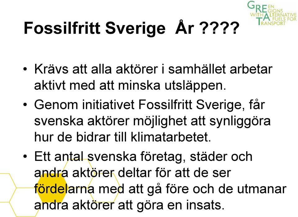 Genom initiativet Fossilfritt Sverige, får svenska aktörer möjlighet att synliggöra hur de