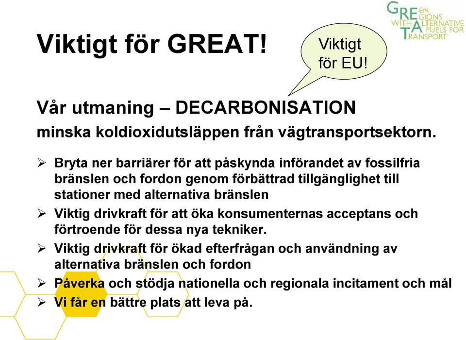 alternativa bränslen Viktig drivkraft för att öka konsumenternas acceptans och förtroende för dessa nya tekniker.