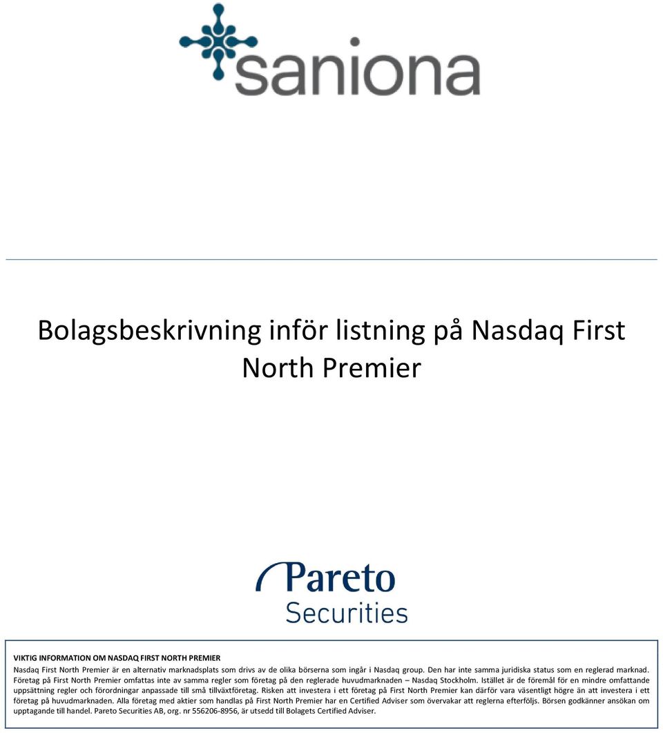 Företag på First North Premier omfattas inte av samma regler som företag på den reglerade huvudmarknaden Nasdaq Stockholm.
