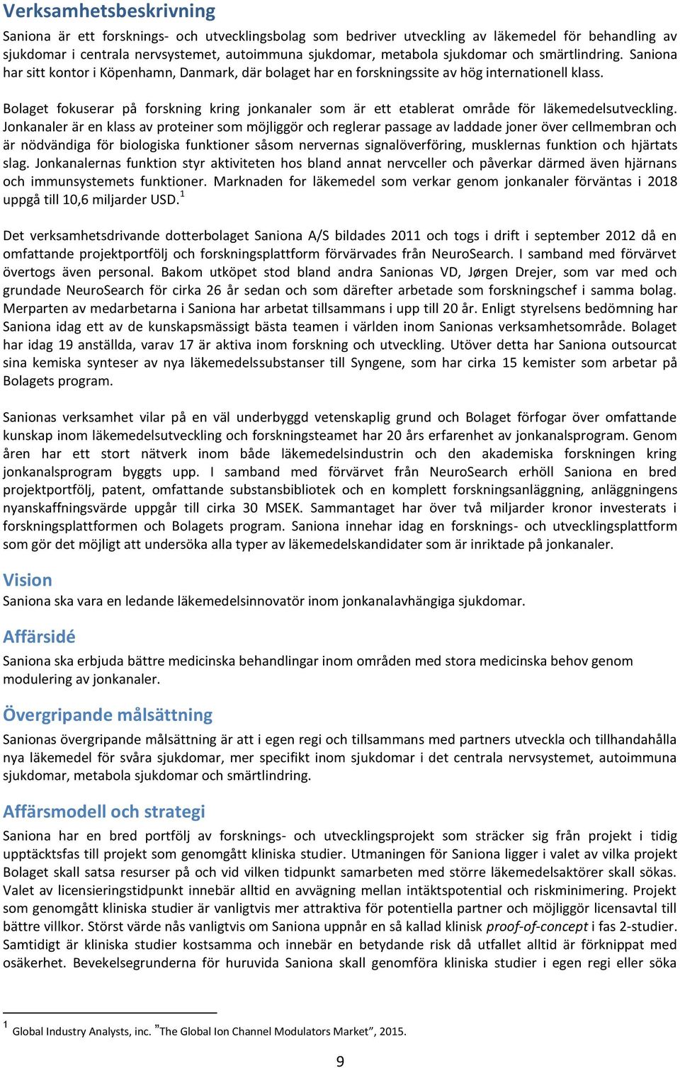 Bolaget fokuserar på forskning kring jonkanaler som är ett etablerat område för läkemedelsutveckling.