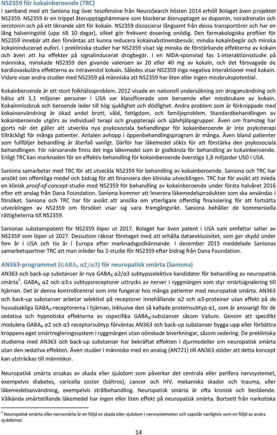 NS2359 dissocierar långsamt från dessa transportörer och har en lång halveringstid (upp till 10 dagar), vilket gör frekvent dosering onödig.