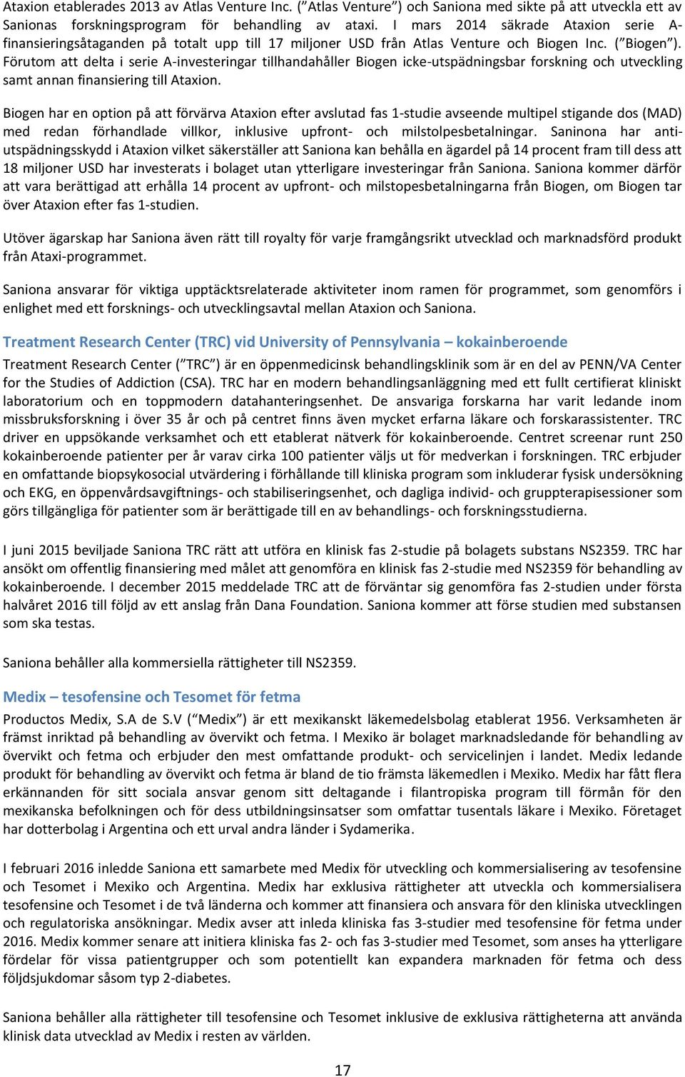 Förutom att delta i serie A-investeringar tillhandahåller Biogen icke-utspädningsbar forskning och utveckling samt annan finansiering till Ataxion.