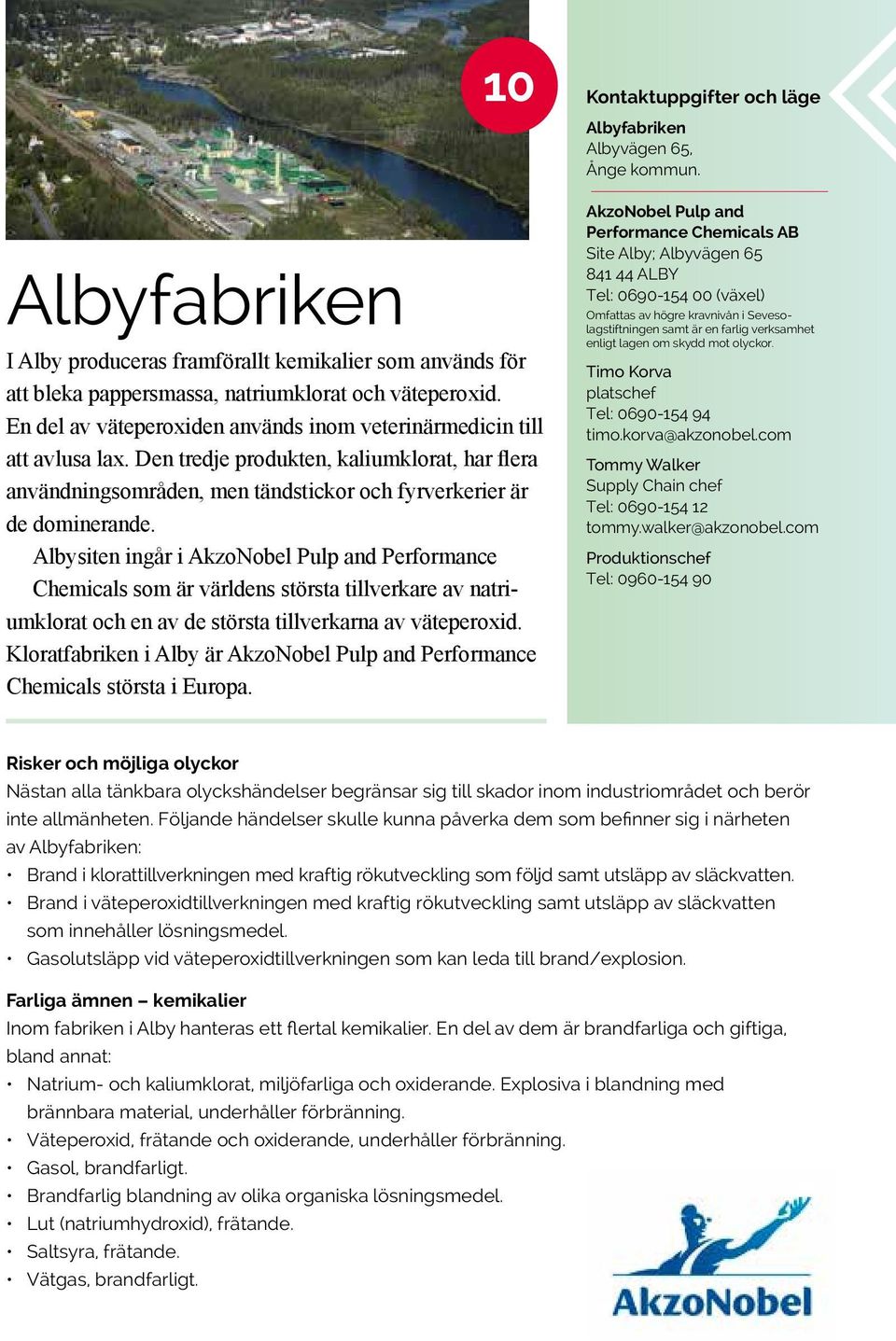 Albysiten ingår i AkzoNobel Pulp and Performance Chemicals som är världens största tillverkare av natriumklorat och en av de största tillverkarna av väteperoxid.