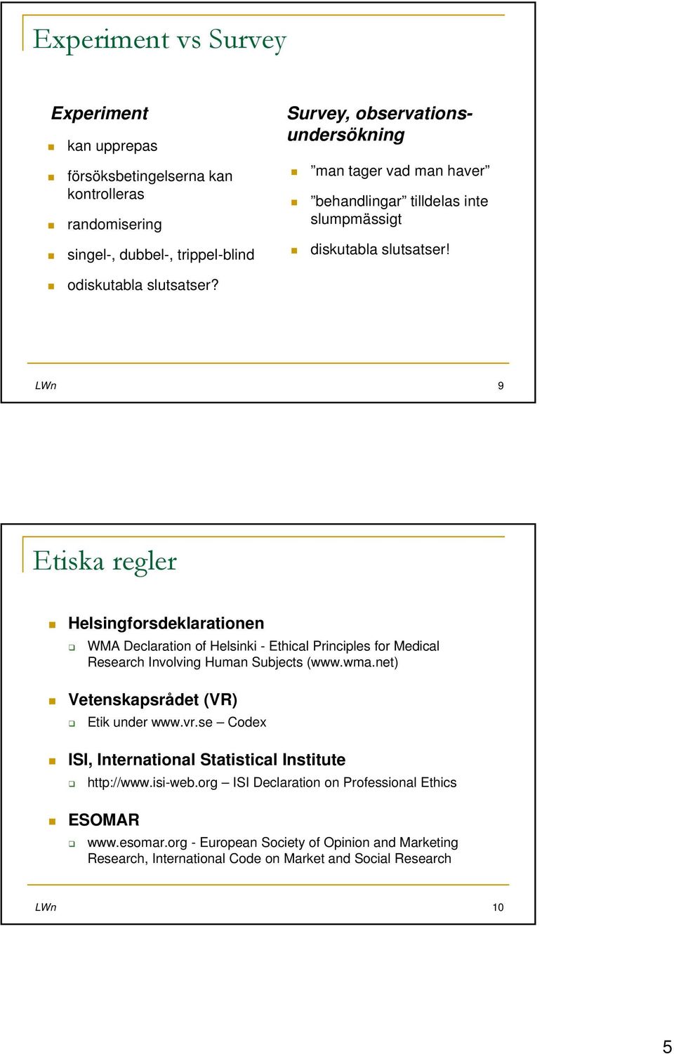 LWn 9 Etiska regler Helsingforsdeklarationen WMA Declaration of Helsinki - Ethical Principles for Medical Research Involving Human Subjects (www.wma.