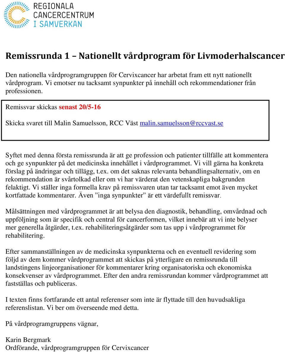 se Syftet med denna första remissrunda är att ge profession och patienter tillfälle att kommentera och ge synpunkter på det medicinska innehållet i vårdprogrammet.