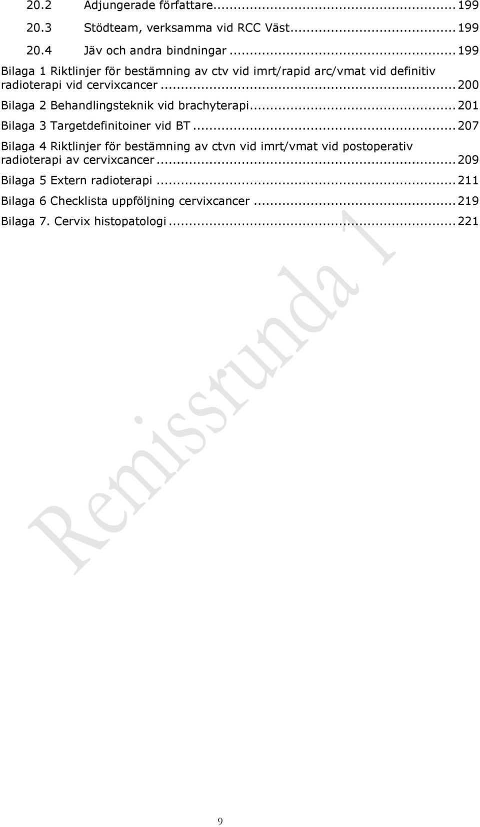 .. 200 Bilaga 2 Behandlingsteknik vid brachyterapi... 201 Bilaga 3 Targetdefinitoiner vid BT.