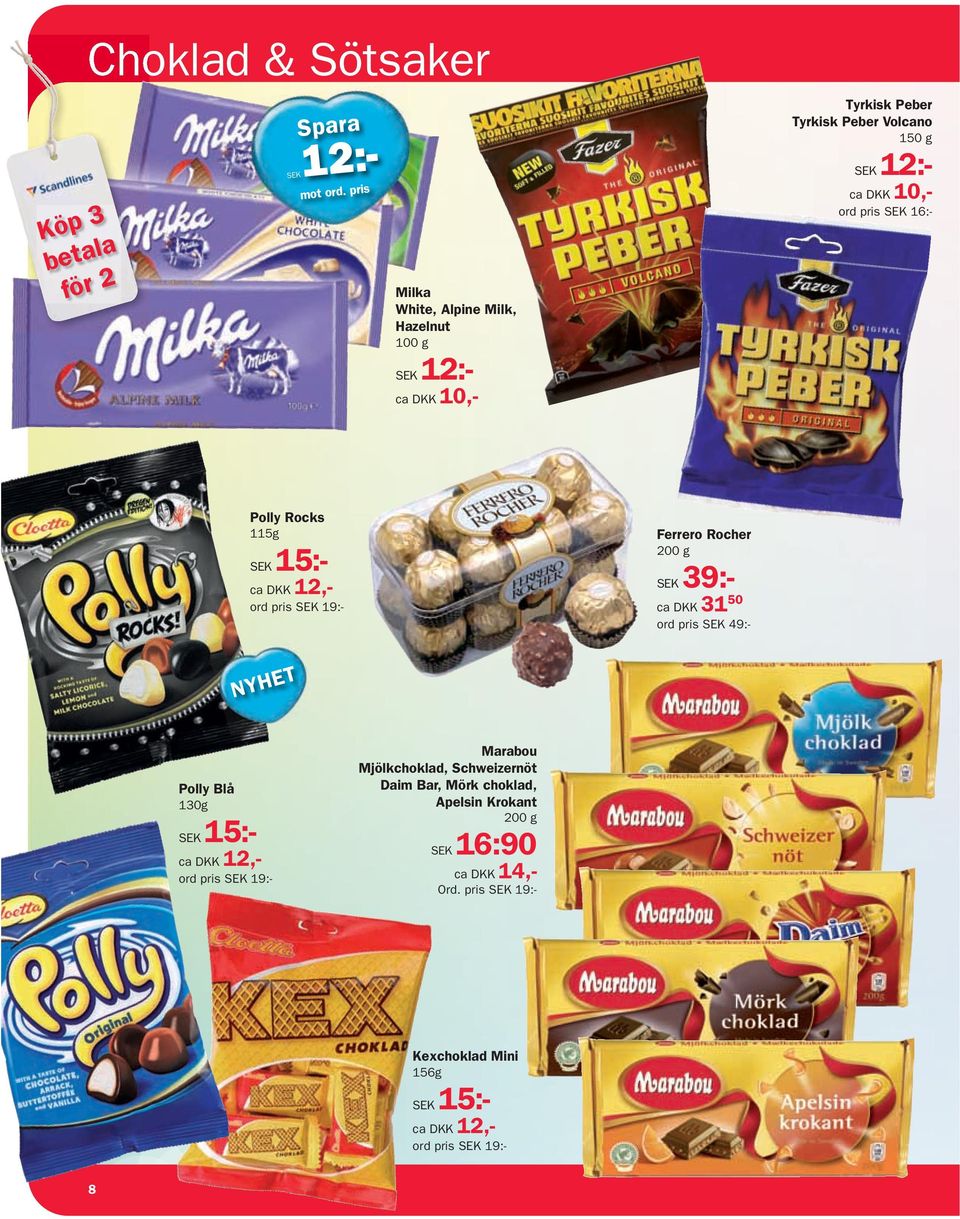 pris 16:- Polly Rocks 115g 15:- 12,- ord pris 19:- Ferrero Rocher 200 g 39:- 31 50 ord pris 49:- NYHET Polly Blå