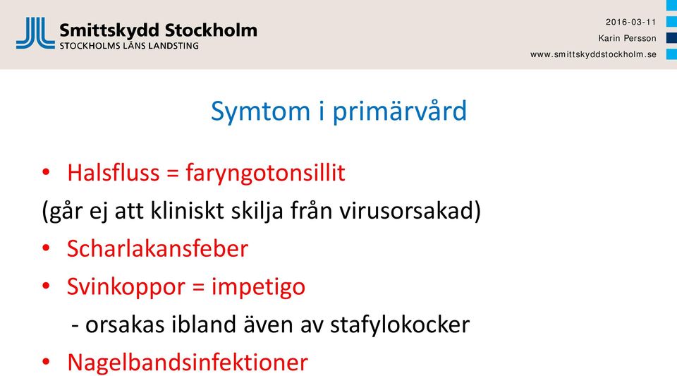 Scharlakansfeber Svinkoppor = impetigo - orsakas