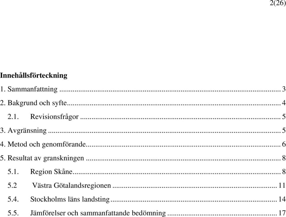 .. 8 5.1. Region Skåne... 8 5.2 Västra Götalandsregionen... 11 5.4.